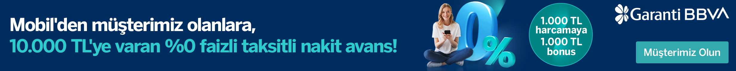 Hemen Garanti BBVA Mobil den müşteri olun, 10.000TL ye varan faizsiz taksitli nakit avans ve 1.000 TL harcamanıza 1.000 TL bonus kazanma fırsatını kaçırmayın.